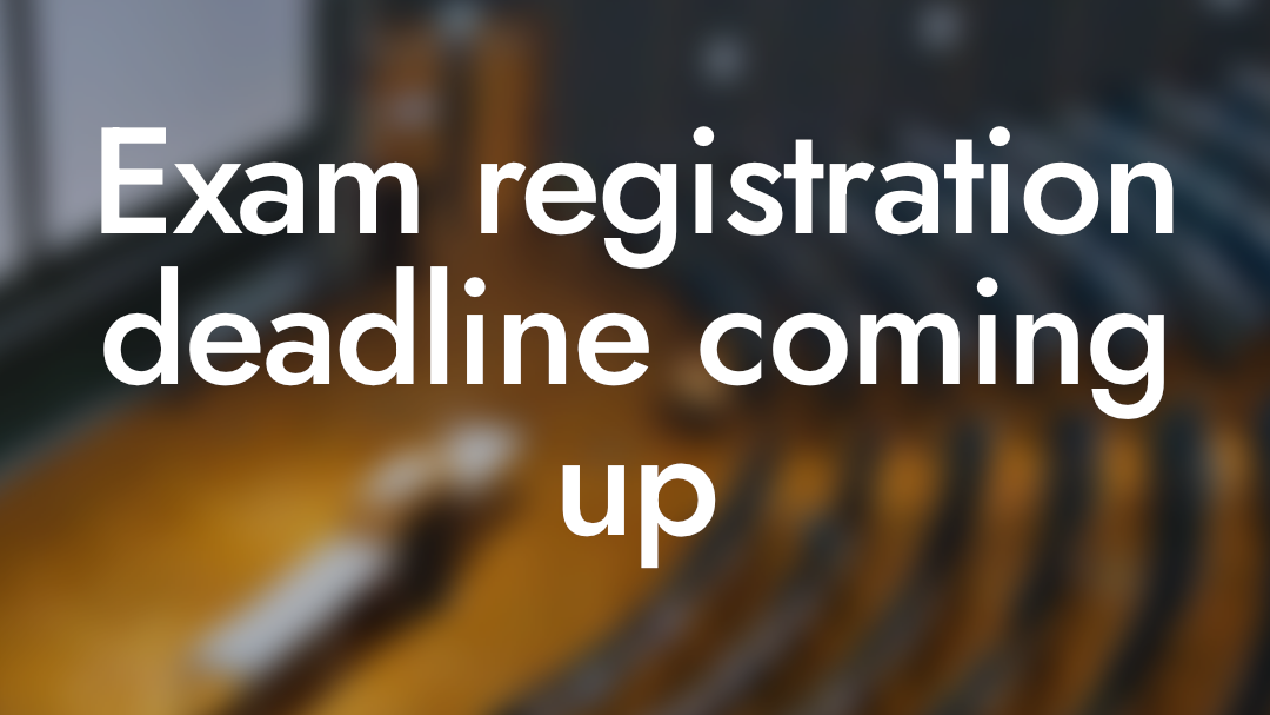 Exam registration deadline coming up